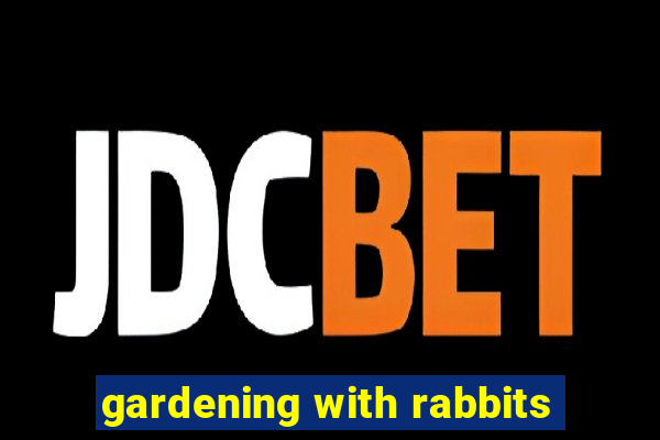 gardening with rabbits