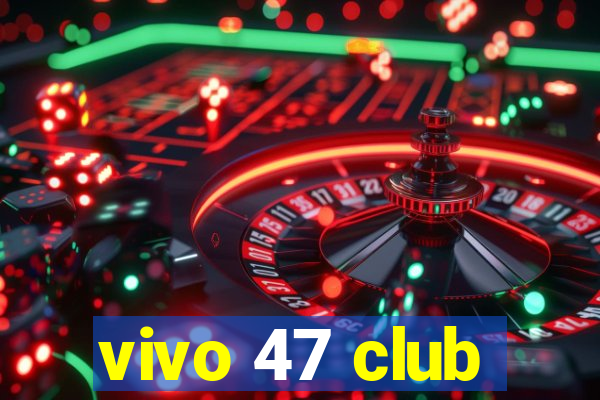 vivo 47 club