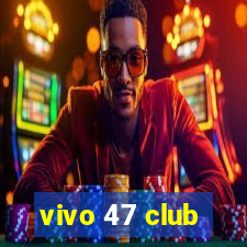 vivo 47 club