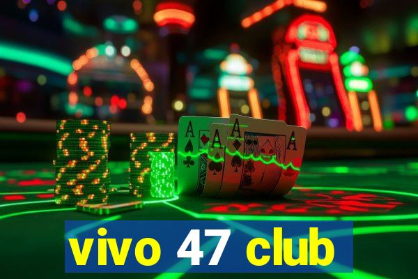 vivo 47 club