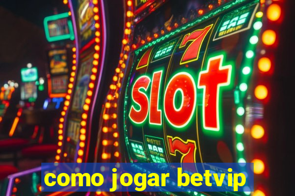 como jogar betvip