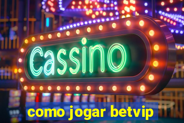 como jogar betvip