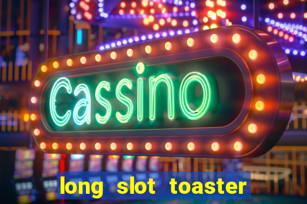 long slot toaster 4 slice