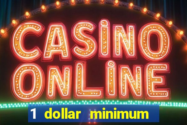 1 dollar minimum deposit casino