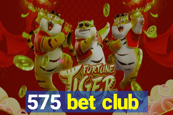 575 bet club