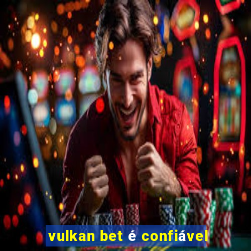 vulkan bet é confiável