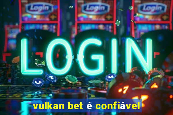 vulkan bet é confiável