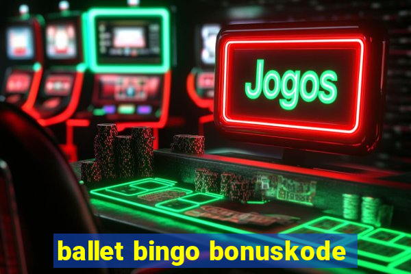 ballet bingo bonuskode