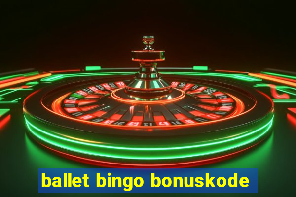 ballet bingo bonuskode