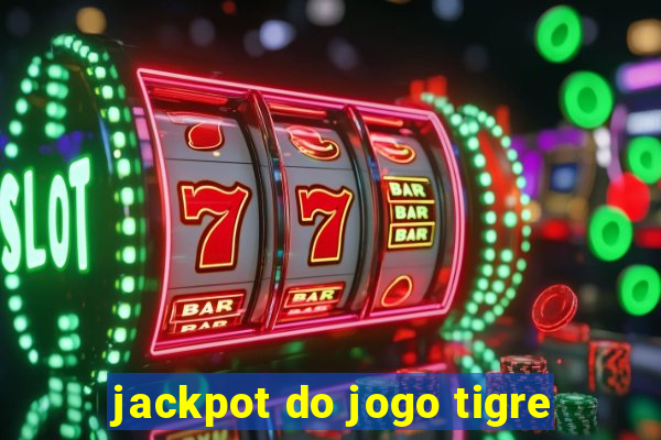 jackpot do jogo tigre