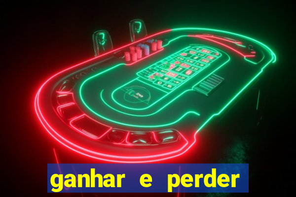 ganhar e perder faz parte do jogo frases