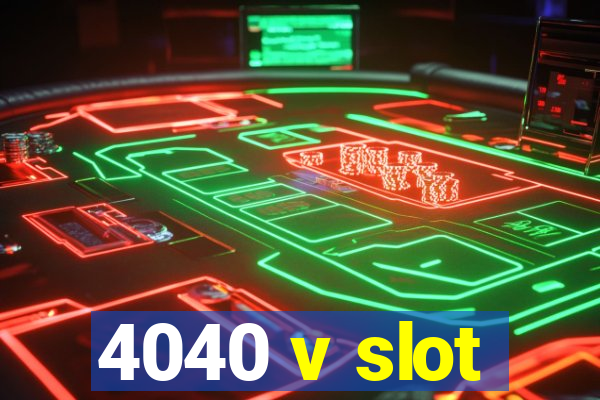 4040 v slot