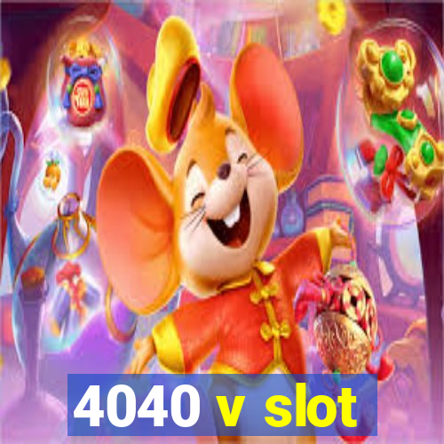 4040 v slot