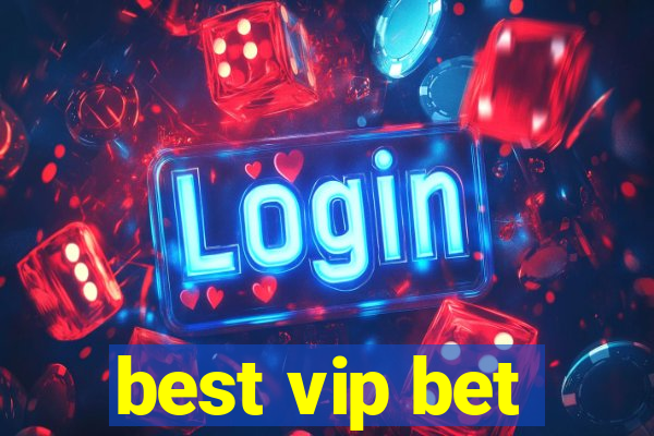 best vip bet