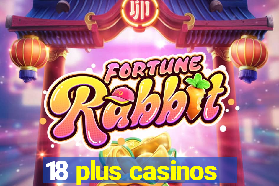 18 plus casinos