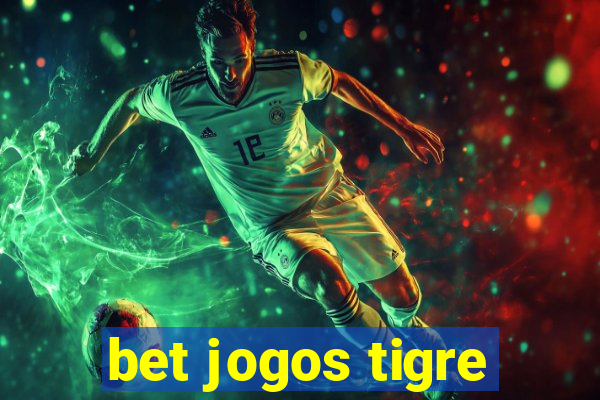 bet jogos tigre