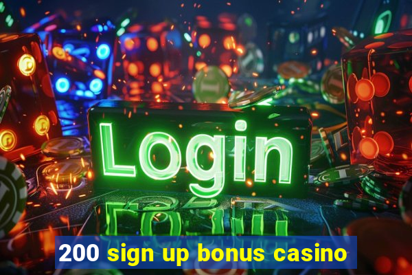 200 sign up bonus casino