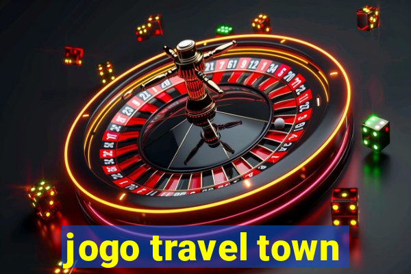 jogo travel town