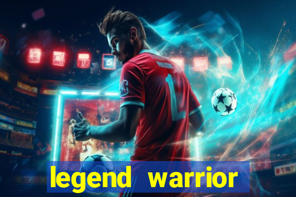 legend warrior dinheiro infinito 2024