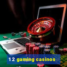 1 2 gaming casinos