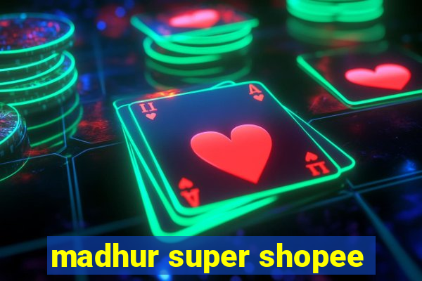 madhur super shopee