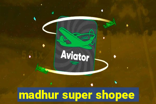 madhur super shopee