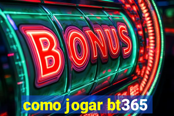 como jogar bt365