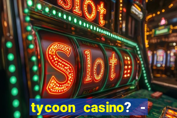 tycoon casino? - vegas slots