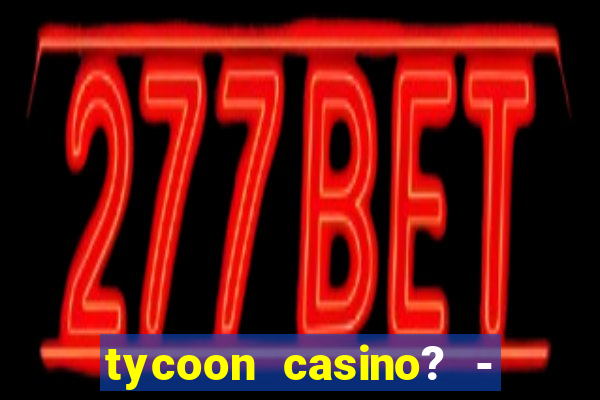 tycoon casino? - vegas slots