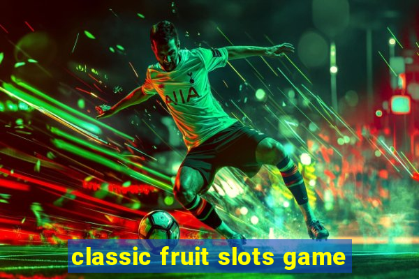 classic fruit slots game