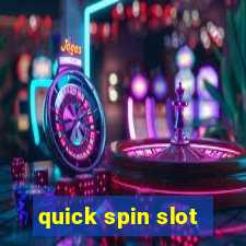 quick spin slot