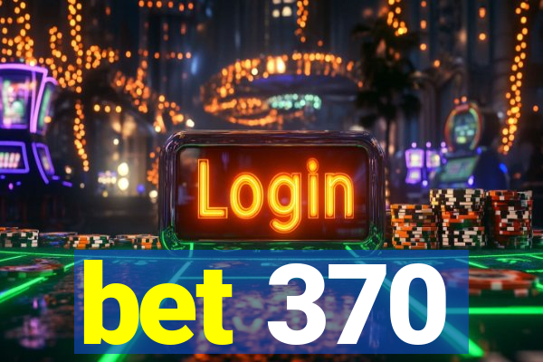 bet 370