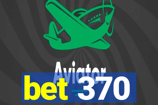 bet 370