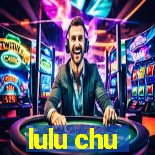 lulu chu