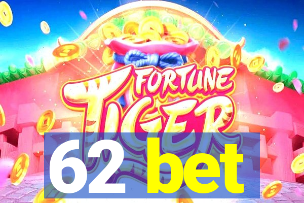 62 bet