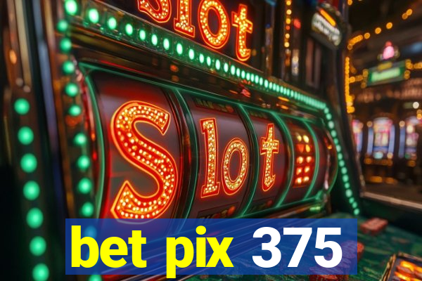 bet pix 375