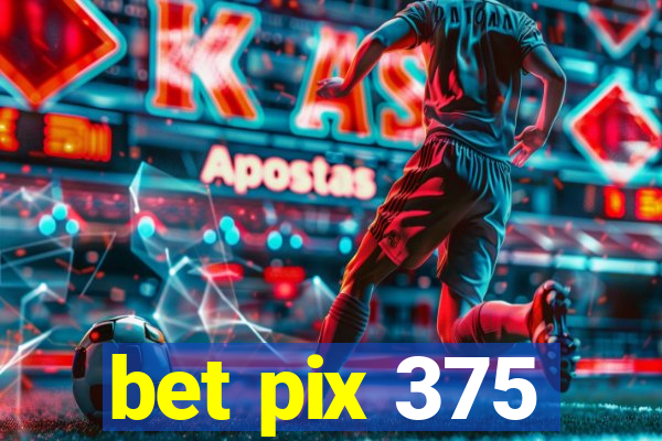 bet pix 375