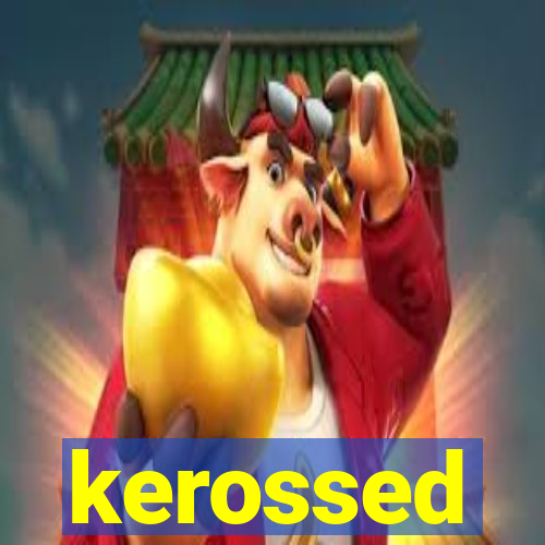 kerossed