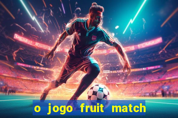 o jogo fruit match paga mesmo