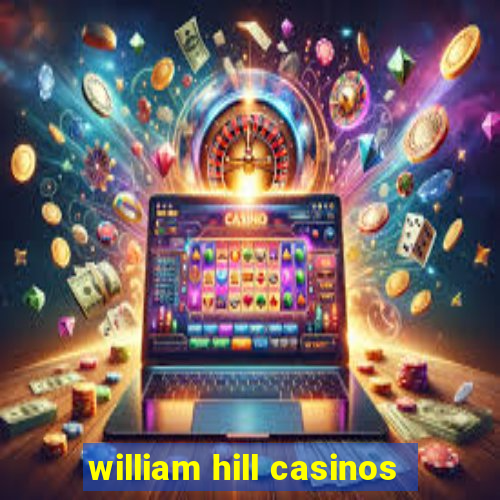 william hill casinos