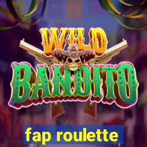 fap roulette