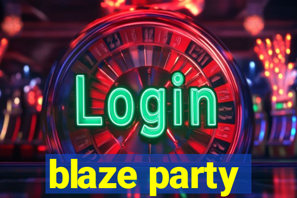 blaze party