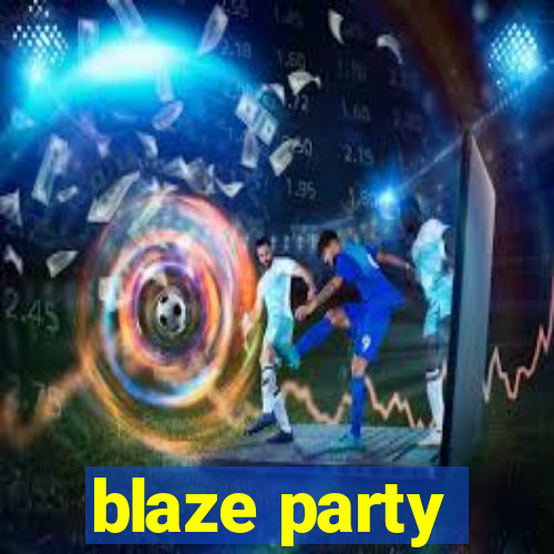 blaze party