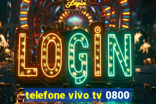 telefone vivo tv 0800