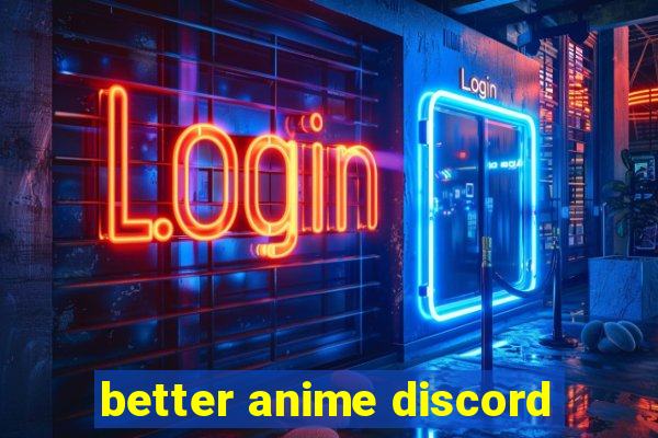 better anime discord