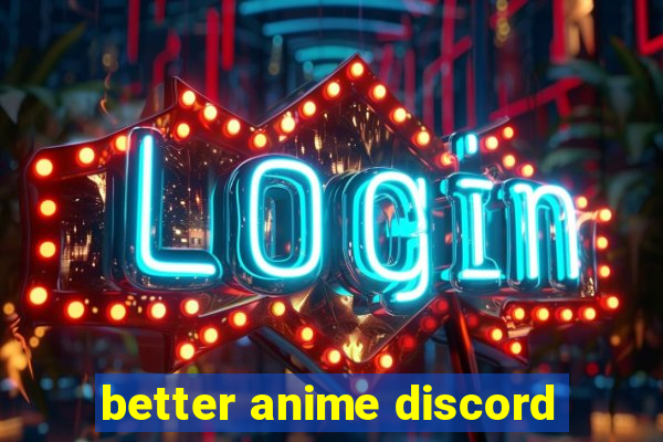 better anime discord