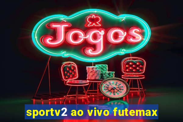 sportv2 ao vivo futemax