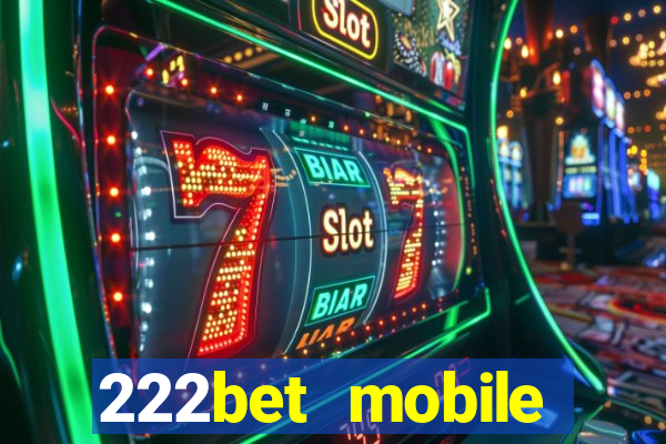 222bet mobile casino games singapore