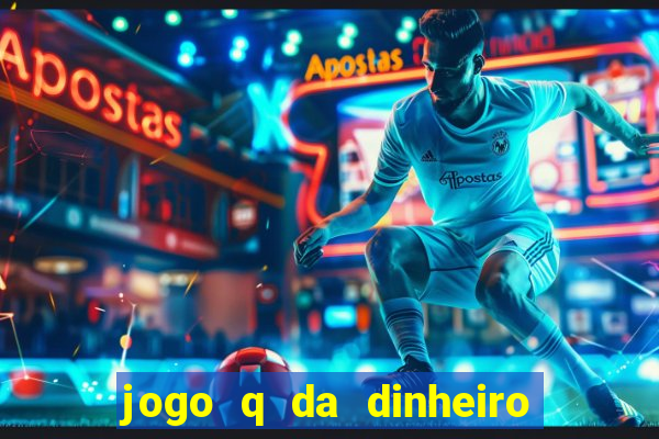 jogo q da dinheiro de verdade