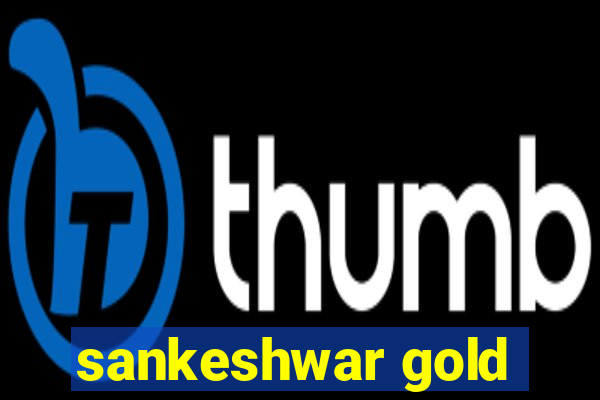 sankeshwar gold